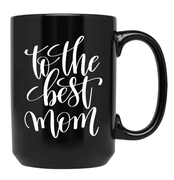 To The Best Mom Inspirational And Motivational Quotes Black Gift Coffee Mug - Black