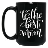 To The Best Mom Inspirational And Motivational Quotes Black Gift Coffee Mug