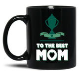 To The Best Mom - Mothers Day - Winners Cup Black Gift Coffee Mug