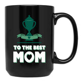 To The Best Mom - Mothers Day - Winners Cup Black Gift Coffee Mug - Black