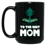 To The Best Mom - Mothers Day - Winners Cup Black Gift Coffee Mug