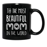 To The Most Beautiful Mom In The World Black Gift Coffee Mug - Black
