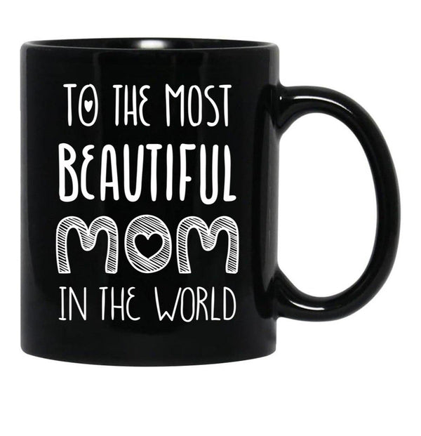 To The Most Beautiful Mom In The World Black Gift Coffee Mug - Black