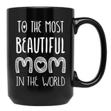 To The Most Beautiful Mom In The World Black Gift Coffee Mug - Black