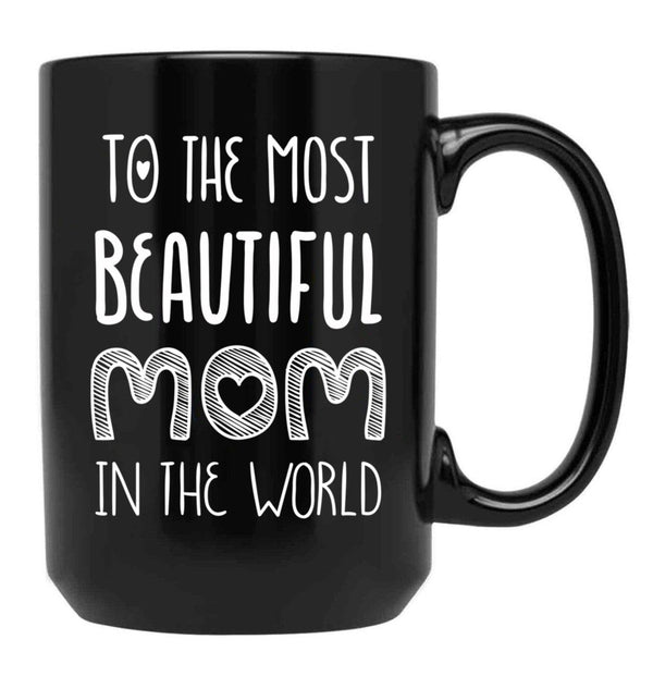 To The Most Beautiful Mom In The World Black Gift Coffee Mug - Black
