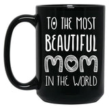 To The Most Beautiful Mom In The World Black Gift Coffee Mug