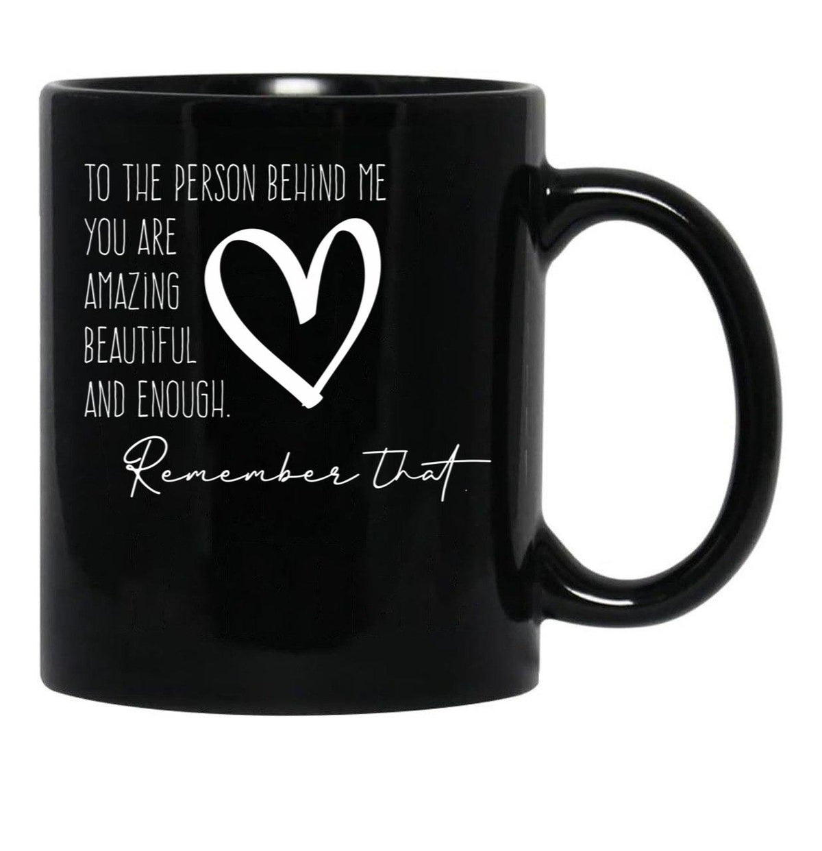 To The Person Behind Me You Are Amazing Beautiful And Enough Compliments Black Gift Coffee Mug - Black