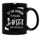 To The Window To The Wall Till Santa Decks These Halls Funny Santa Christmas (1) Black Gift Coffee Mug - Black