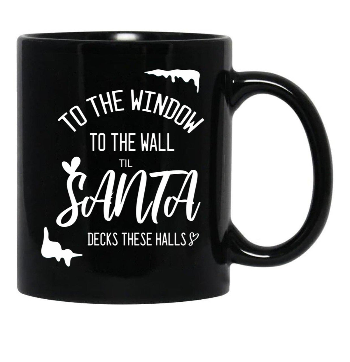 To The Window To The Wall Till Santa Decks These Halls Funny Santa Christmas (1) Black Gift Coffee Mug - Black