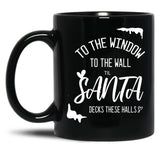 To The Window To The Wall Till Santa Decks These Halls Funny Santa Christmas (1) Black Gift Coffee Mug