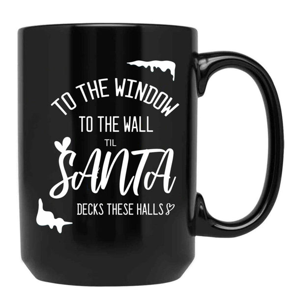 To The Window To The Wall Till Santa Decks These Halls Funny Santa Christmas (1) Black Gift Coffee Mug - Black