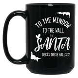 To The Window To The Wall Till Santa Decks These Halls Funny Santa Christmas (1) Black Gift Coffee Mug
