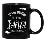 To The Window To The Wall Till Santa Decks These Halls Funny Santa Christmas Black Gift Coffee Mug - Black