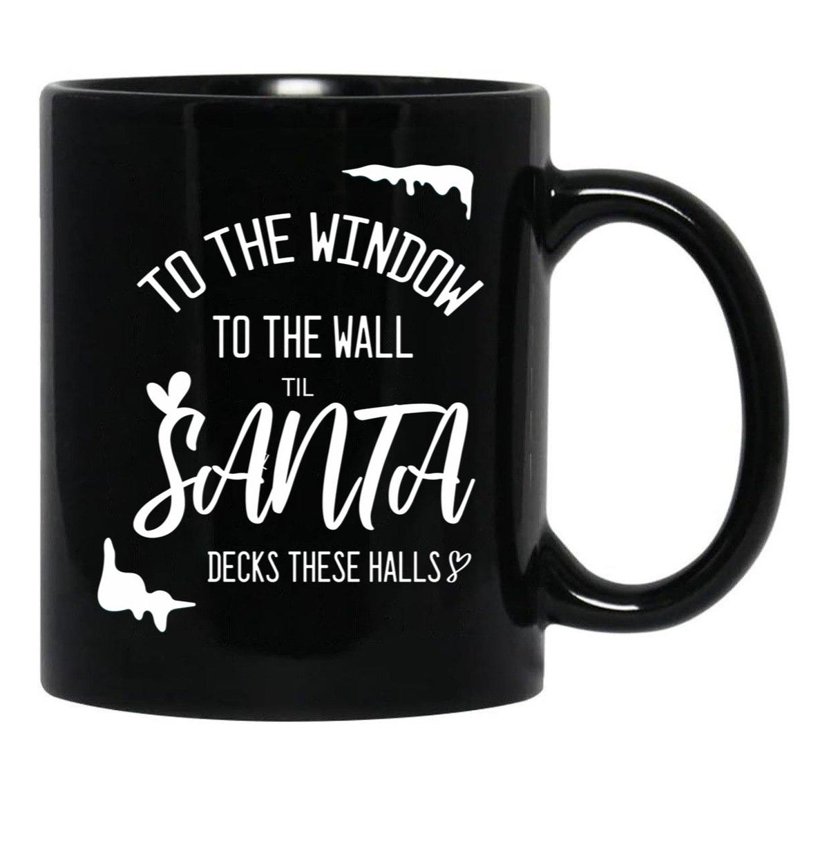 To The Window To The Wall Till Santa Decks These Halls Funny Santa Christmas Black Gift Coffee Mug - Black