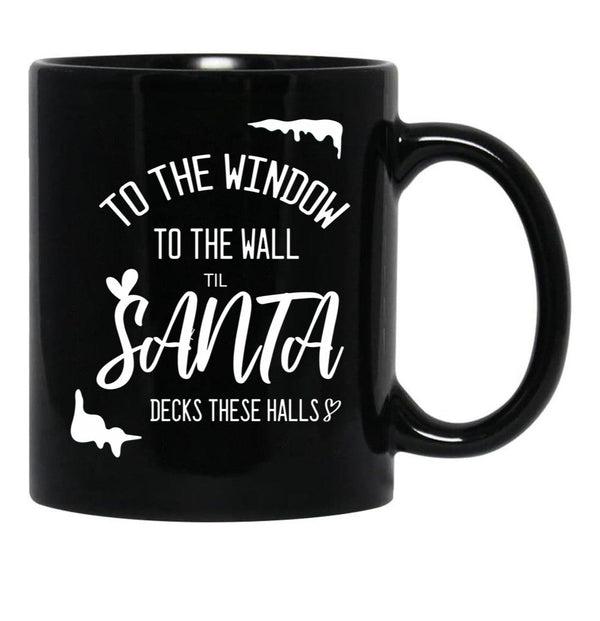To The Window To The Wall Till Santa Decks These Halls Funny Santa Christmas Black Gift Coffee Mug - Black