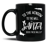 To The Window To The Wall Till Santa Decks These Halls Funny Santa Christmas Black Gift Coffee Mug