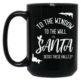To The Window To The Wall Till Santa Decks These Halls Funny Santa Christmas Black Gift Coffee Mug