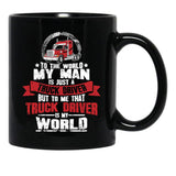 To The World My Man Is Just A Truck Driver But To Me That Truck Driver Is My World Black Gift Coffee Mug - Black