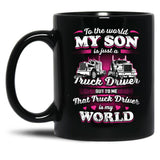 To The World My Son Is Just A Truck Driver Black Gift Coffee Mug