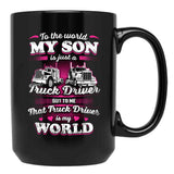 To The World My Son Is Just A Truck Driver Black Gift Coffee Mug - Black