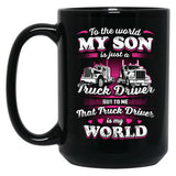 To The World My Son Is Just A Truck Driver Black Gift Coffee Mug