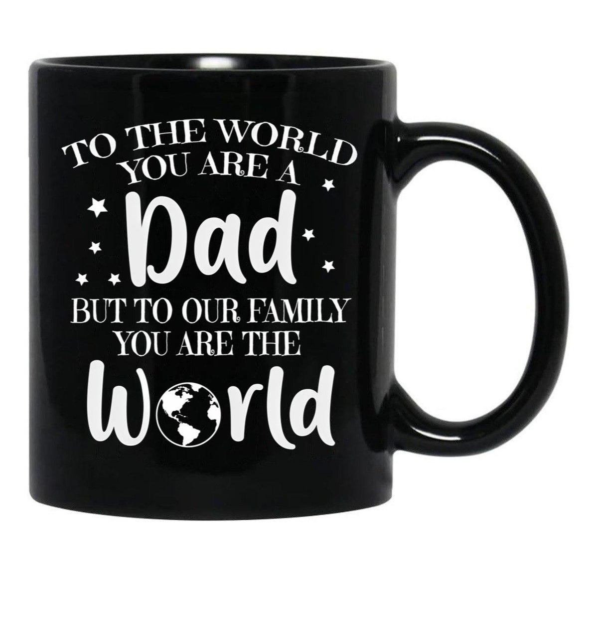 To The World You Are A Dad But To Our Family You Are The World Black Gift Coffee Mug - Black