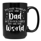 To The World You Are A Dad But To Our Family You Are The World Black Gift Coffee Mug - Black