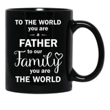 To The World You Are A Father To Our Family You Are The World Black Gift Coffee Mug - Black