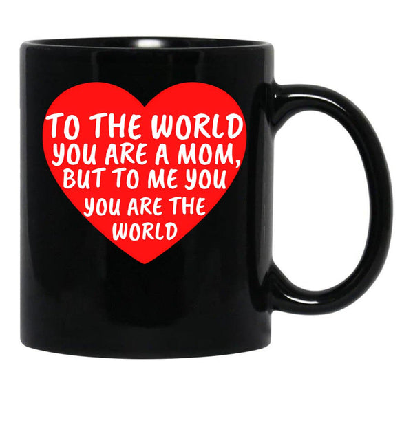 To The World You Are A Mom But To Me You Are The World (1) Black Gift Coffee Mug - Black