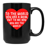 To The World You Are A Mom But To Me You Are The World (1) Black Gift Coffee Mug - Black