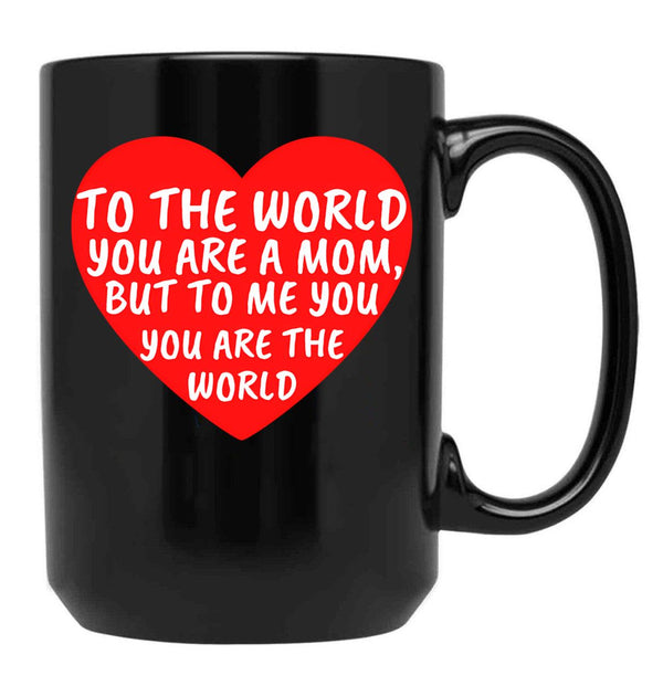 To The World You Are A Mom But To Me You Are The World (1) Black Gift Coffee Mug - Black