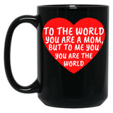 To The World You Are A Mom But To Me You Are The World (1) Black Gift Coffee Mug