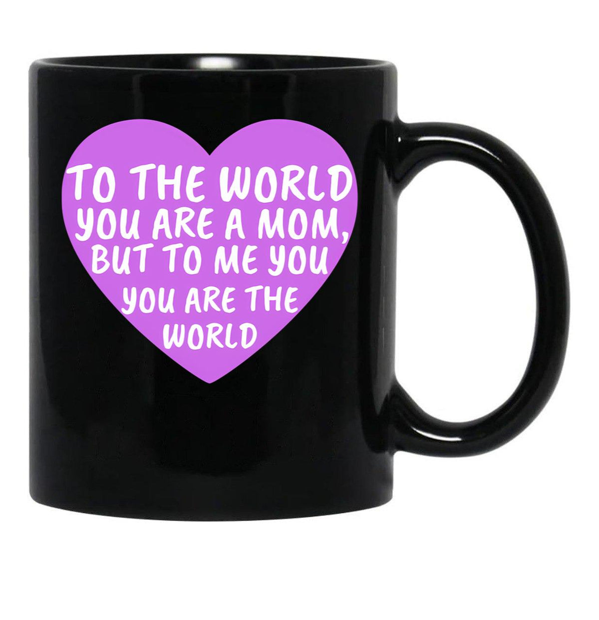 To The World You Are A Mom But To Me You Are The World (2) Black Gift Coffee Mug - Black