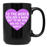 To The World You Are A Mom But To Me You Are The World (2) Black Gift Coffee Mug - Black