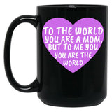 To The World You Are A Mom But To Me You Are The World (2) Black Gift Coffee Mug