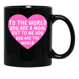 To The World You Are A Mom But To Me You Are The World Black Gift Coffee Mug - Black