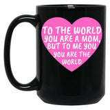 To The World You Are A Mom But To Me You Are The World Black Gift Coffee Mug