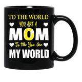 To The World You Are A Mom To Me You Are My World Black Gift Coffee Mug - Black