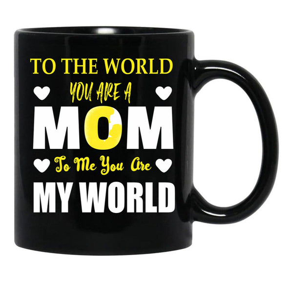 To The World You Are A Mom To Me You Are My World Black Gift Coffee Mug - Black