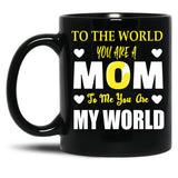 To The World You Are A Mom To Me You Are My World Black Gift Coffee Mug