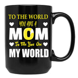 To The World You Are A Mom To Me You Are My World Black Gift Coffee Mug - Black