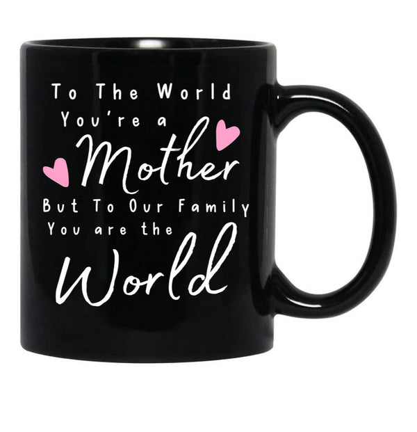To The World You Are A Mother But To Our Family You Are The World Mug Black Gift Coffee Mug - Black