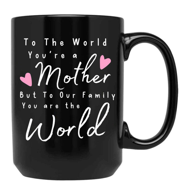 To The World You Are A Mother But To Our Family You Are The World Mug Black Gift Coffee Mug - Black