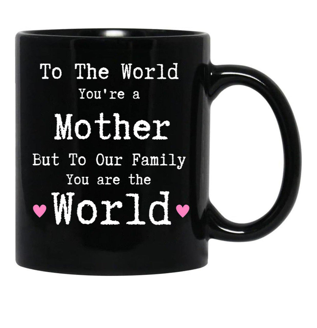 To The World You Are A Mother But To Our Family You Are The World Mug Mothers Day Black Gift Coffee Mug - Black