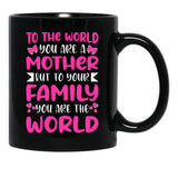 To The World You Are A Mother But To The Family You Are The World 2 Black Gift Coffee Mug - Black