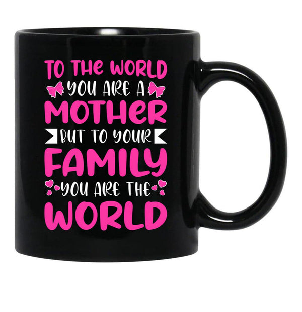 To The World You Are A Mother But To The Family You Are The World 2 Black Gift Coffee Mug - Black