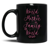 To The World You Are A Mother But To The Family You Are The World 1 Black Gift Coffee Mug
