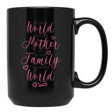 To The World You Are A Mother But To The Family You Are The World 1 Black Gift Coffee Mug - Black