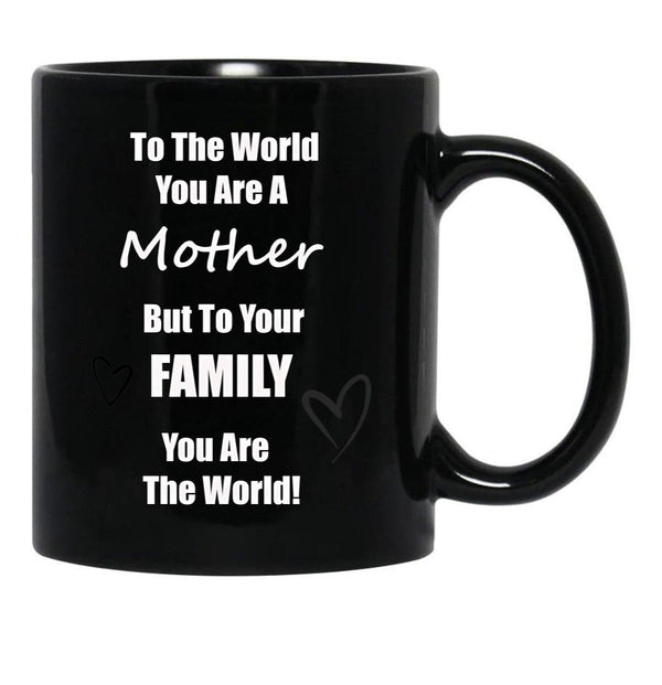 To The World You Are A Mother But To You'Re Family You Are The World Black Gift Coffee Mug - Black