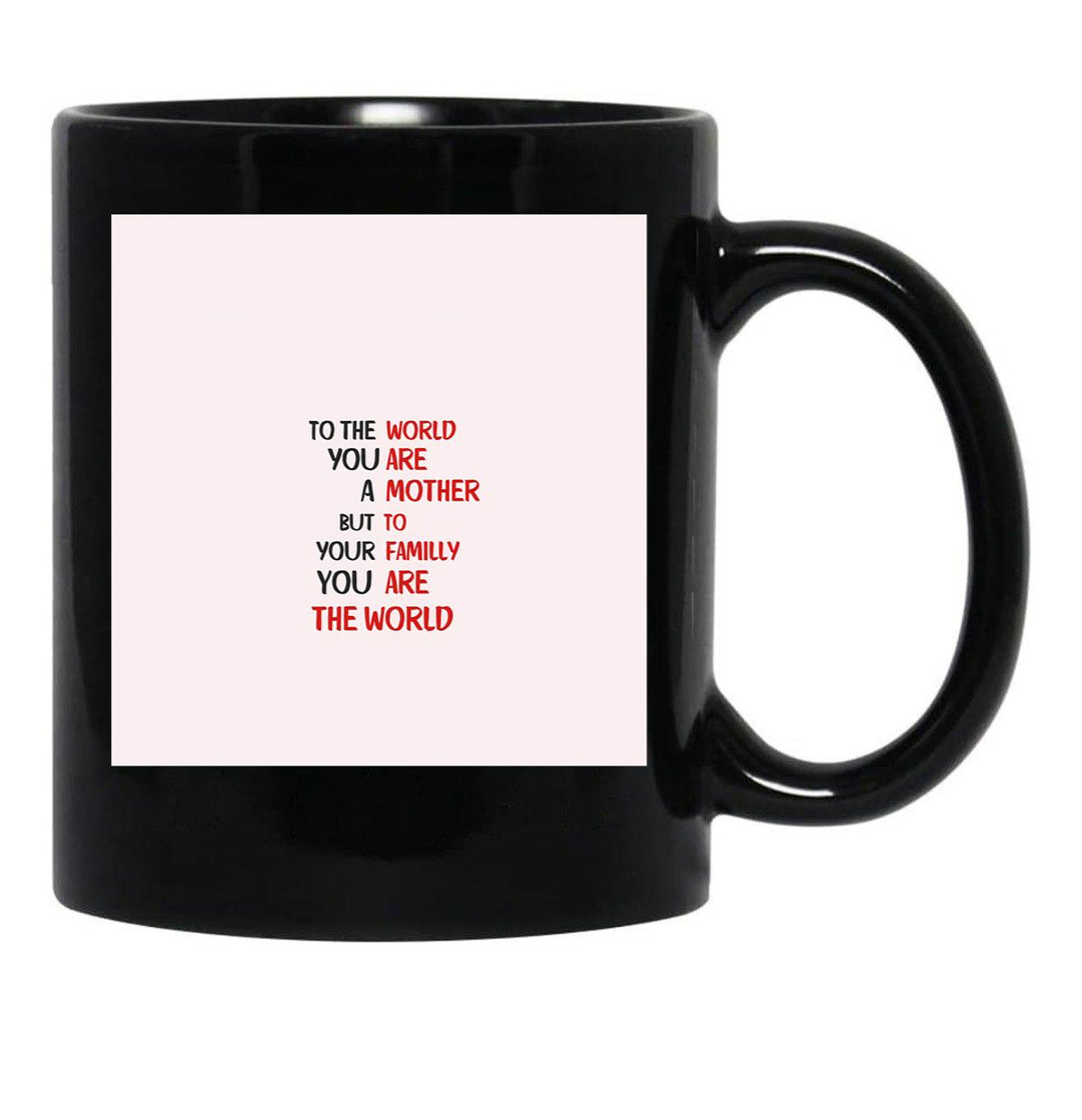 To The World You Are A Mother But To Your Familly You Are The World 3 Black Gift Coffee Mug - Black